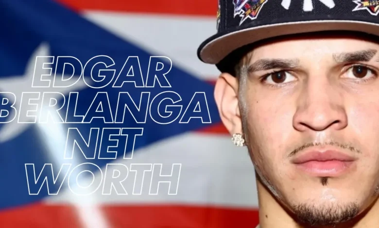 Edgar Berlanga Net Worth